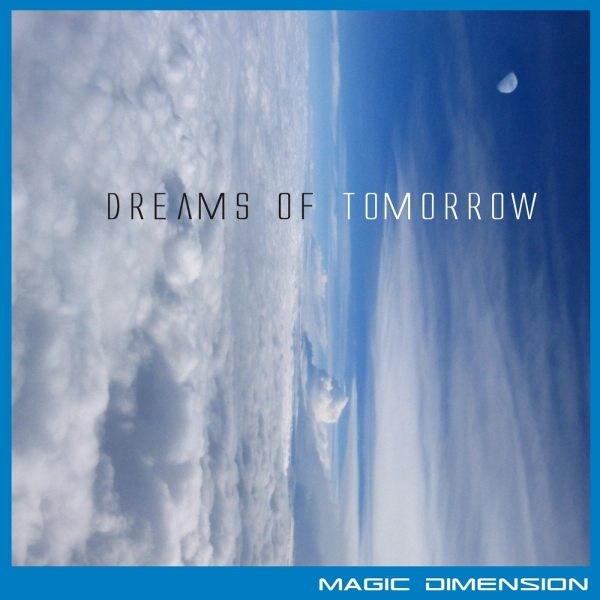Magic Dimension - Dreams of Tomorrow - zum Schließen ins Bild klicken