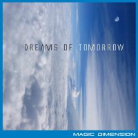 Magic Dimension - Dreams of Tomorrow Magic Dimension - Dreams of Tomorrow