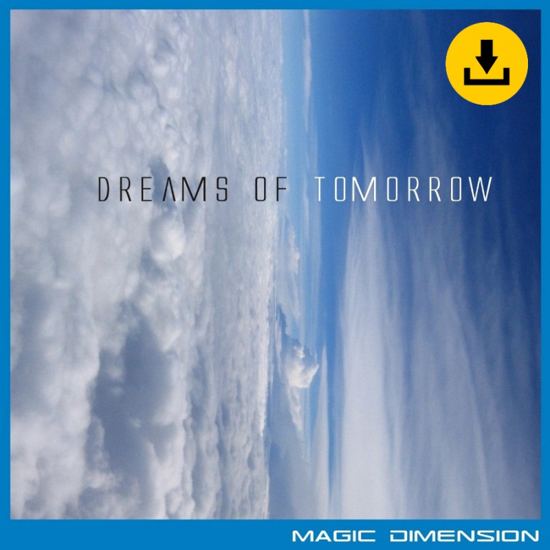 Magic Dimension - Dreams of Tomorrow - zum Schließen ins Bild klicken
