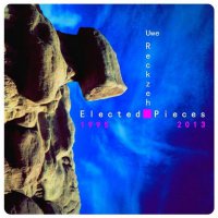 Uwe Reckzeh - Elected Pieces 1995-2013