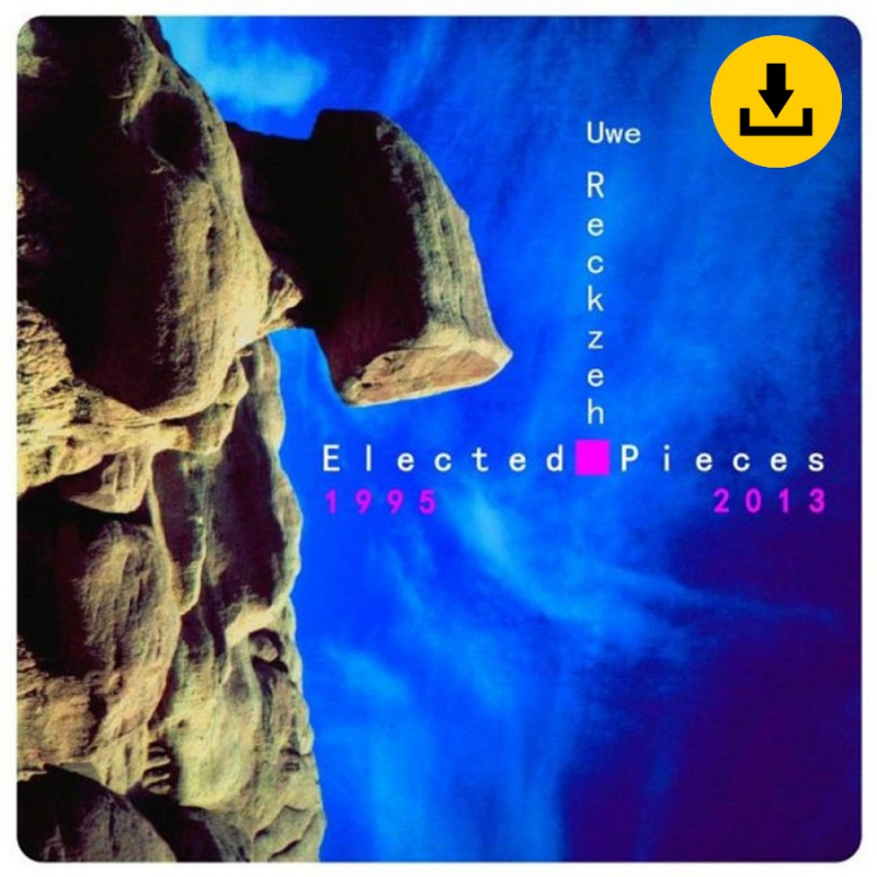 Uwe Reckzeh - Elected Pieces 1995-2013 - zum Schließen ins Bild klicken